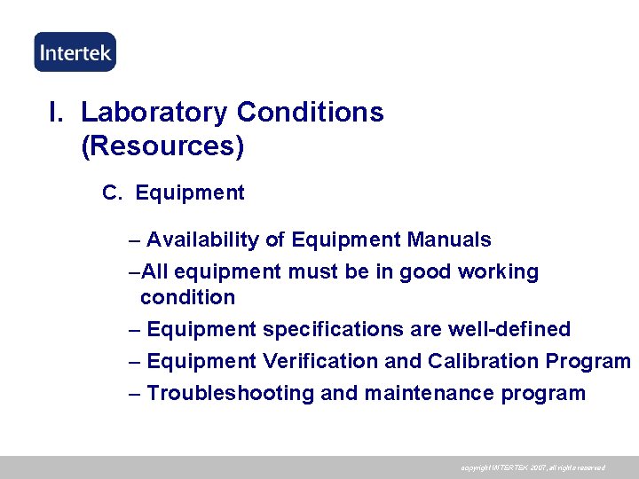 I. Laboratory Conditions (Resources) C. Equipment – Availability of Equipment Manuals –All equipment must