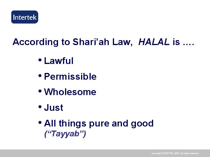 According to Shari’ah Law, HALAL is …. • Lawful • Permissible • Wholesome •