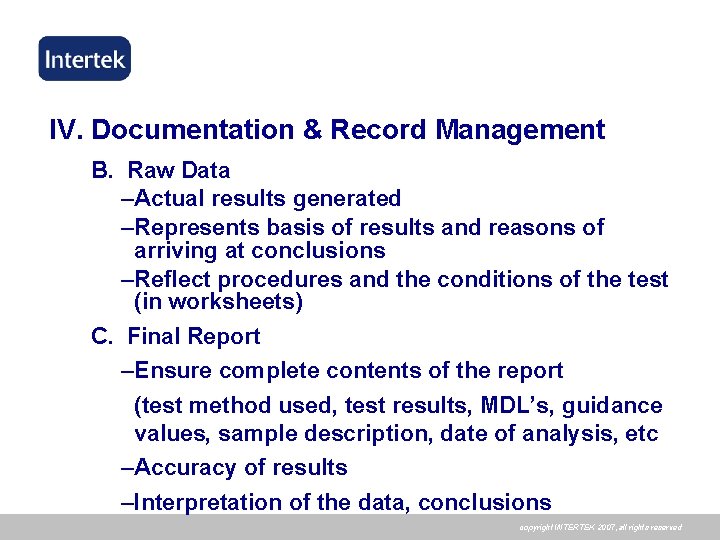 IV. Documentation & Record Management B. Raw Data –Actual results generated –Represents basis of