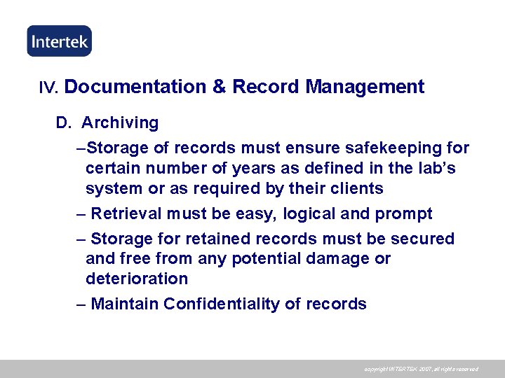 IV. Documentation & Record Management D. Archiving –Storage of records must ensure safekeeping for