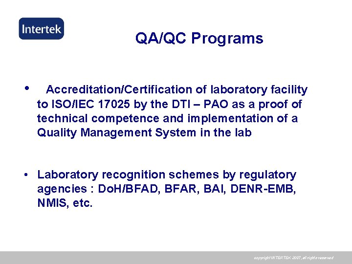 QA/QC Programs • Accreditation/Certification of laboratory facility to ISO/IEC 17025 by the DTI –