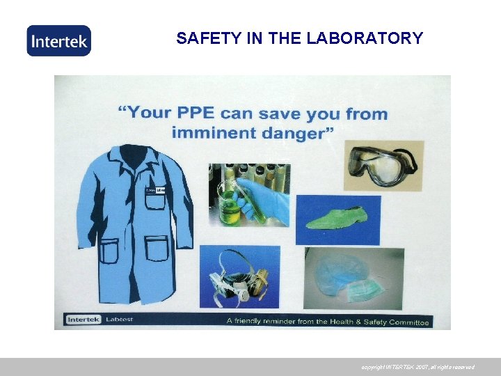 SAFETY IN THE LABORATORY copyright INTERTEK 2007, all rights reserved 