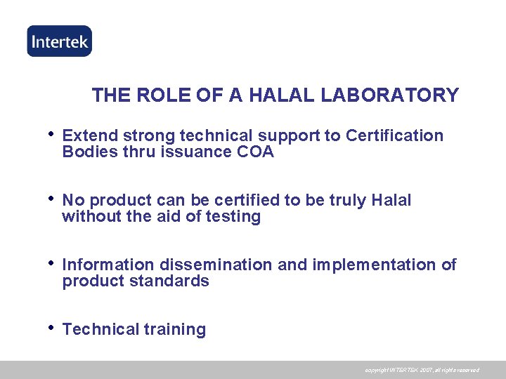 THE ROLE OF A HALAL LABORATORY • Extend strong technical support to Certification Bodies