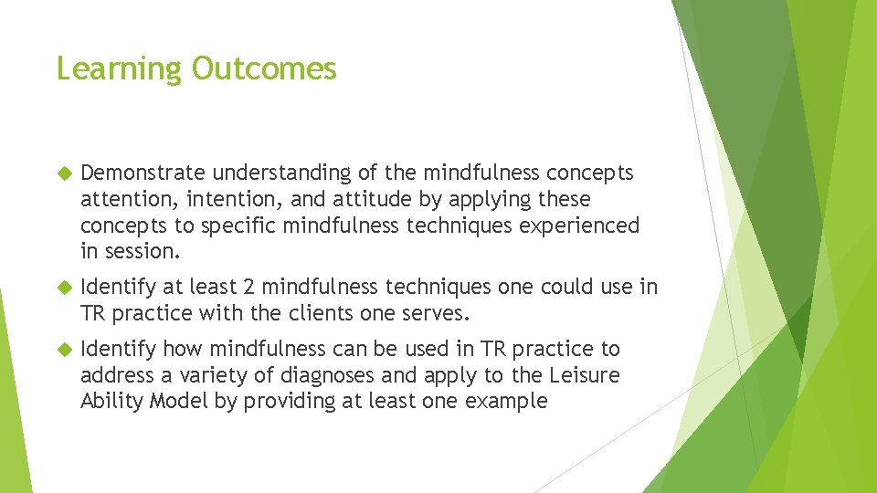Learning Outcomes Demonstrate understanding of the mindfulness concepts attention, intention, and attitude by applying