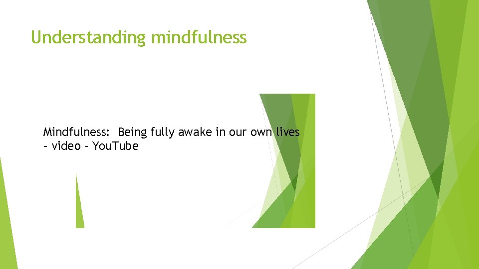 Understanding mindfulness Mindfulness: Being fully awake in our own lives – video - You.