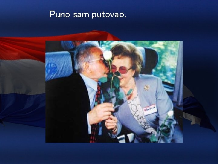 Puno sam putovao. 