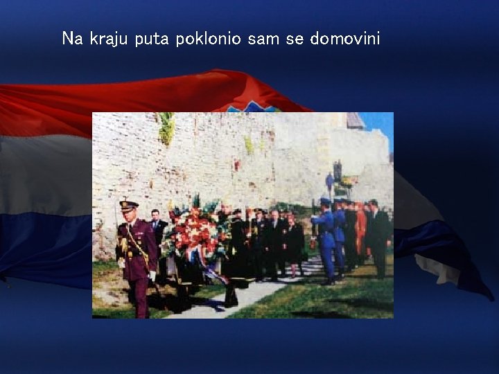 Na kraju puta poklonio sam se domovini 