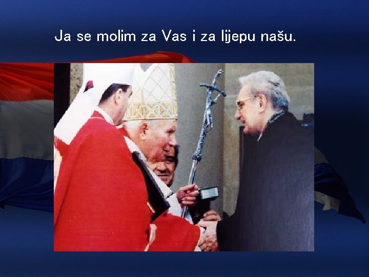 Ja se molim za Vas i za lijepu našu. 