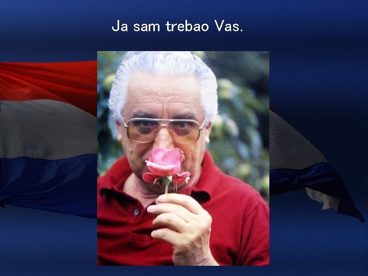 Ja sam trebao Vas. 