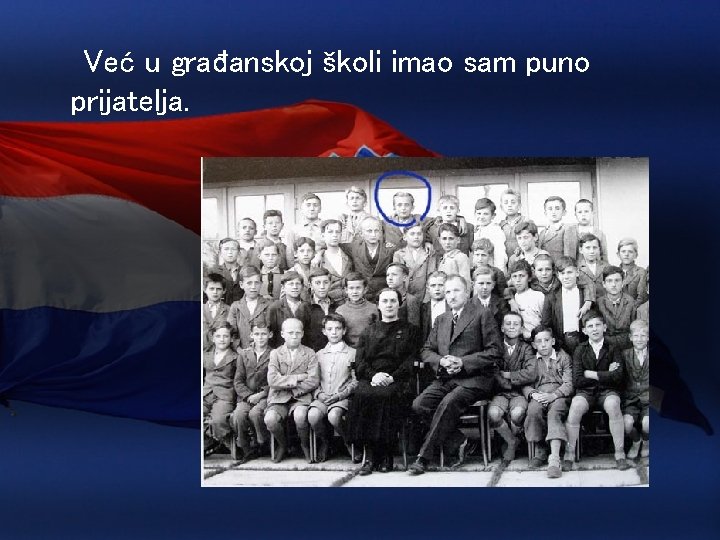 Već u građanskoj školi imao sam puno prijatelja. 