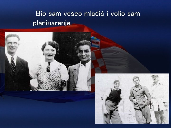 Bio sam veseo mladić i volio sam planinarenje. 