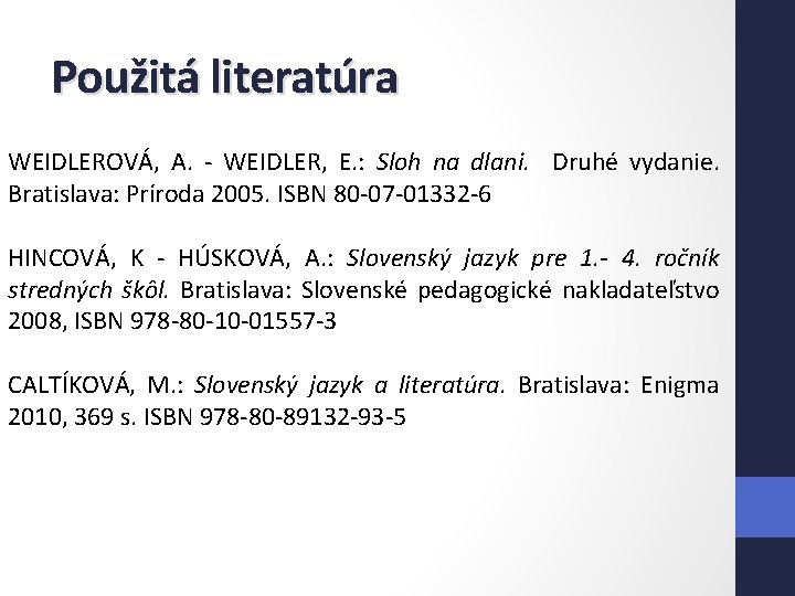 Použitá literatúra WEIDLEROVÁ, A. - WEIDLER, E. : Sloh na dlani. Druhé vydanie. Bratislava: