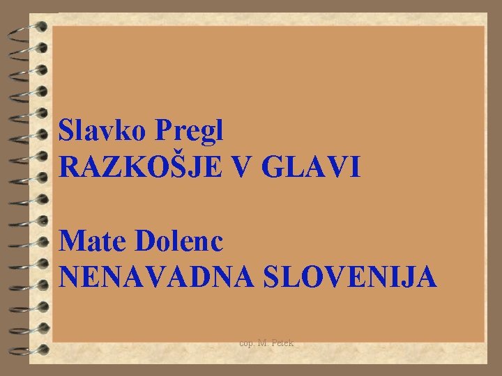 Slavko Pregl RAZKOŠJE V GLAVI Mate Dolenc NENAVADNA SLOVENIJA cop. M. Petek 