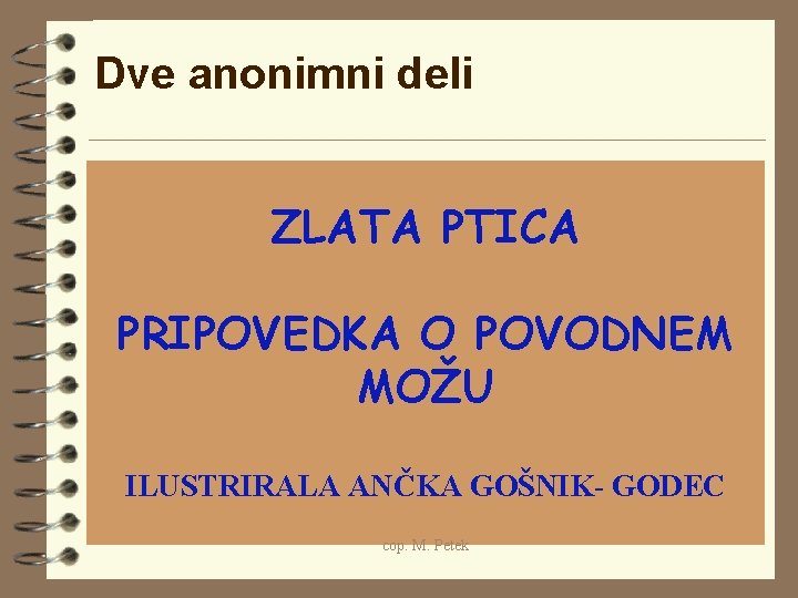 Dve anonimni deli ZLATA PTICA PRIPOVEDKA O POVODNEM MOŽU ILUSTRIRALA ANČKA GOŠNIK- GODEC cop.