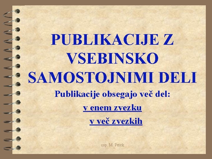 PUBLIKACIJE Z VSEBINSKO SAMOSTOJNIMI DELI Publikacije obsegajo več del: v enem zvezku v več