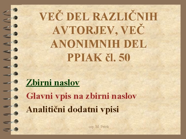 VEČ DEL RAZLIČNIH AVTORJEV, VEČ ANONIMNIH DEL PPIAK čl. 50 Zbirni naslov Glavni vpis