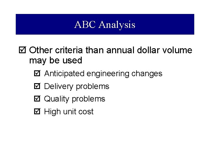 ABC Analysis þ Other criteria than annual dollar volume may be used þ Anticipated