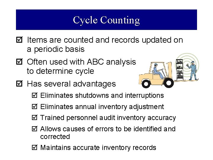 Cycle Counting þ Items are counted and records updated on a periodic basis þ