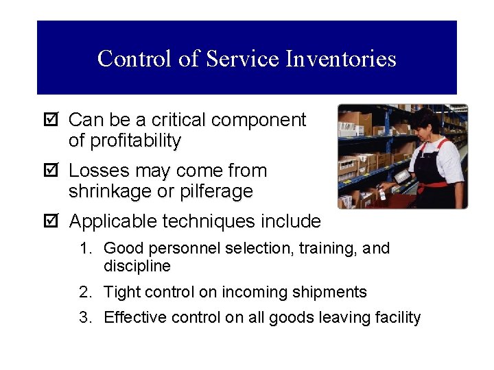 Control of Service Inventories þ Can be a critical component of profitability þ Losses