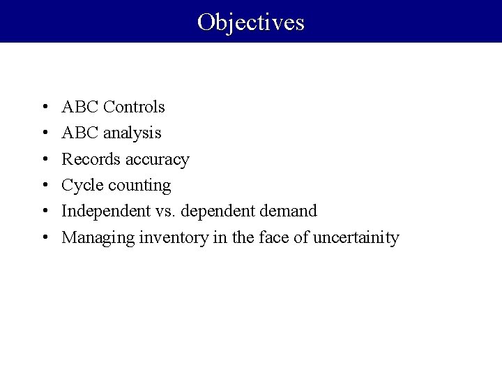 Objectives • • • ABC Controls ABC analysis Records accuracy Cycle counting Independent vs.