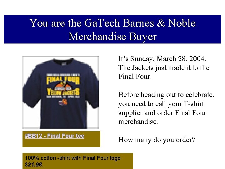 You are the Ga. Tech Barnes & Noble Merchandise Buyer It’s Sunday, March 28,