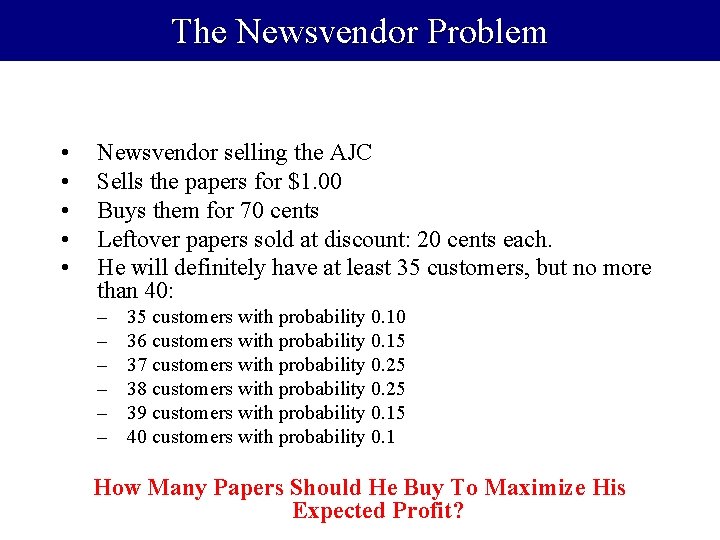 The Newsvendor Problem • • • Newsvendor selling the AJC Sells the papers for