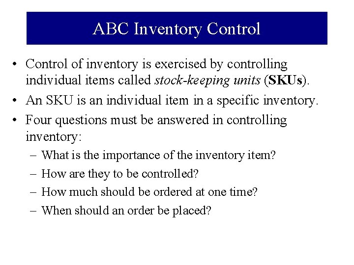 ABC Inventory Control • Control of inventory is exercised by controlling individual items called