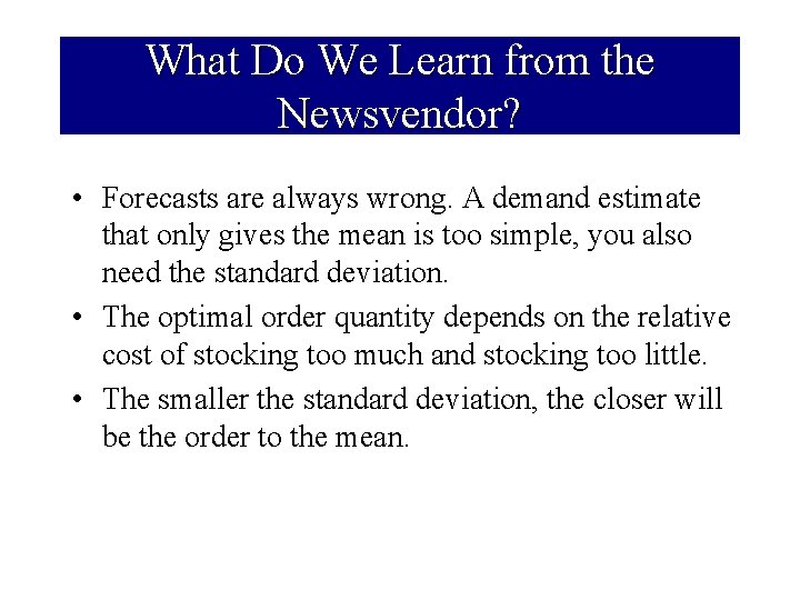 What Do We Learn from the Newsvendor? • Forecasts are always wrong. A demand