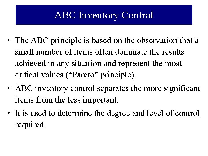 ABC Inventory Control • The ABC principle is based on the observation that a