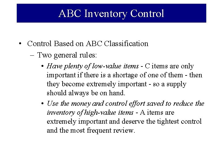 ABC Inventory Control • Control Based on ABC Classification – Two general rules: •