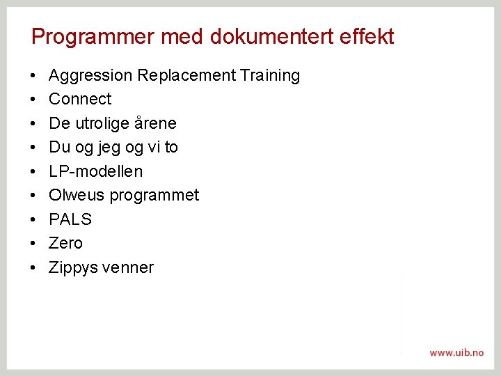 Programmer med dokumentert effekt • • • Aggression Replacement Training Connect De utrolige årene