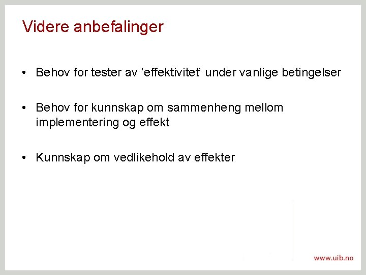 Videre anbefalinger • Behov for tester av ’effektivitet’ under vanlige betingelser • Behov for