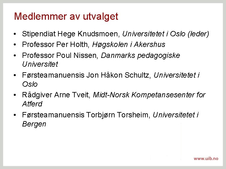 Medlemmer av utvalget • Stipendiat Hege Knudsmoen, Universitetet i Oslo (leder) • Professor Per