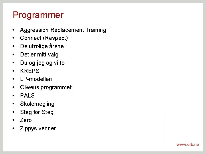 Programmer • • • • Aggression Replacement Training Connect (Respect) De utrolige årene Det