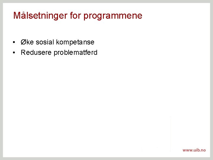 Målsetninger for programmene • Øke sosial kompetanse • Redusere problematferd 