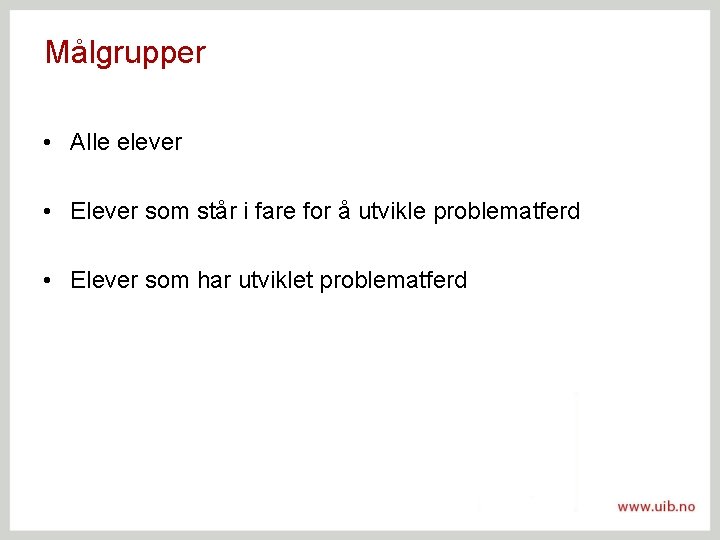 Målgrupper • Alle elever • Elever som står i fare for å utvikle problematferd