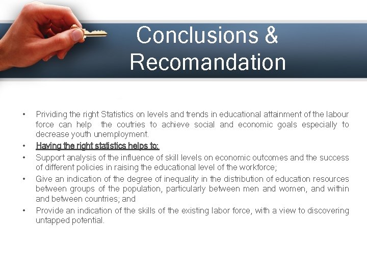 Conclusions & Recomandation • • • Prividing the right Statistics on levels and trends