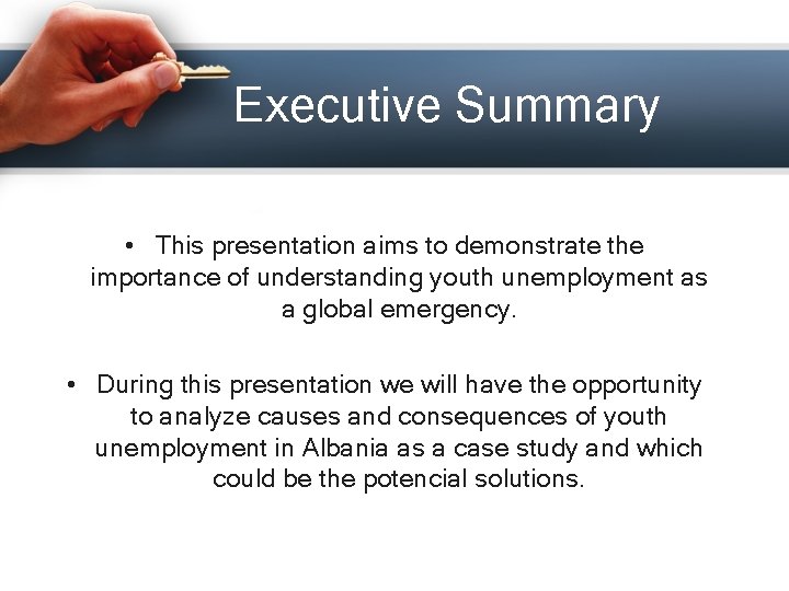 Executive Summary • This presentation aims to demonstrate the importance of understanding youth unemployment