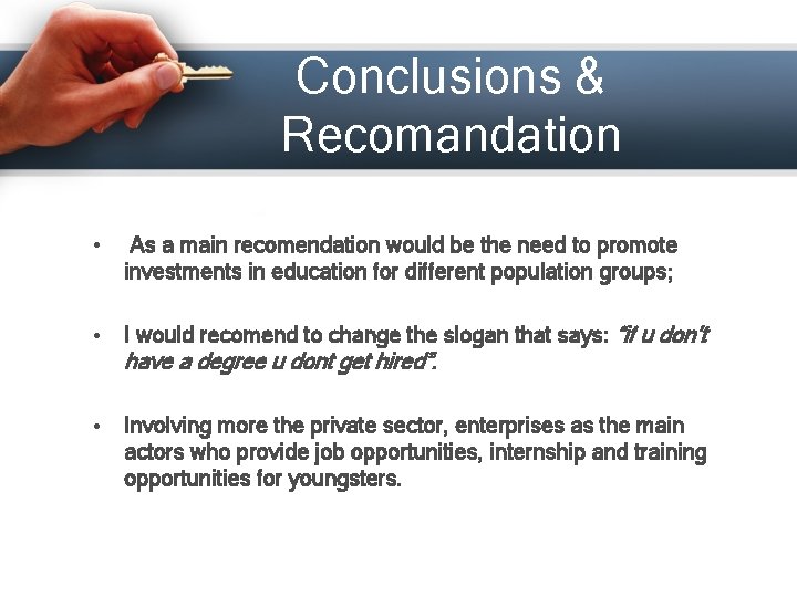 Conclusions & Recomandation • As a main recomendation would be the need to promote