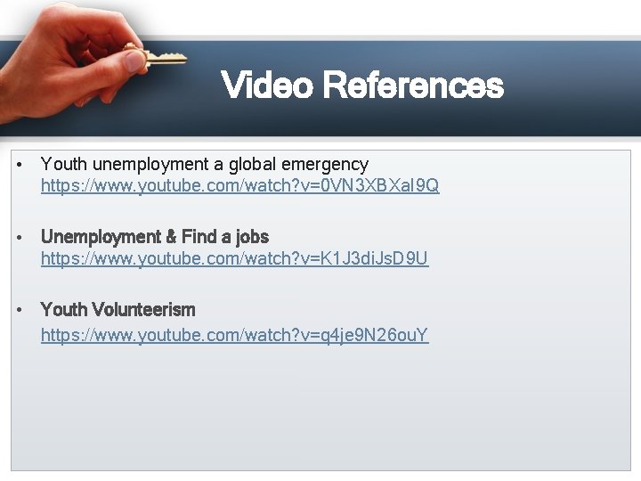 Video References • Youth unemployment a global emergency https: //www. youtube. com/watch? v=0 VN