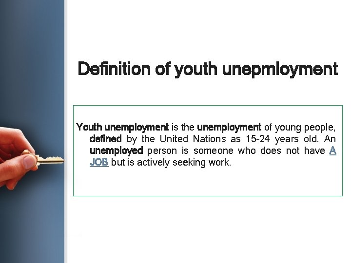 Definition of youth unepmloyment Youth unemployment is the unemployment of young people, defined by