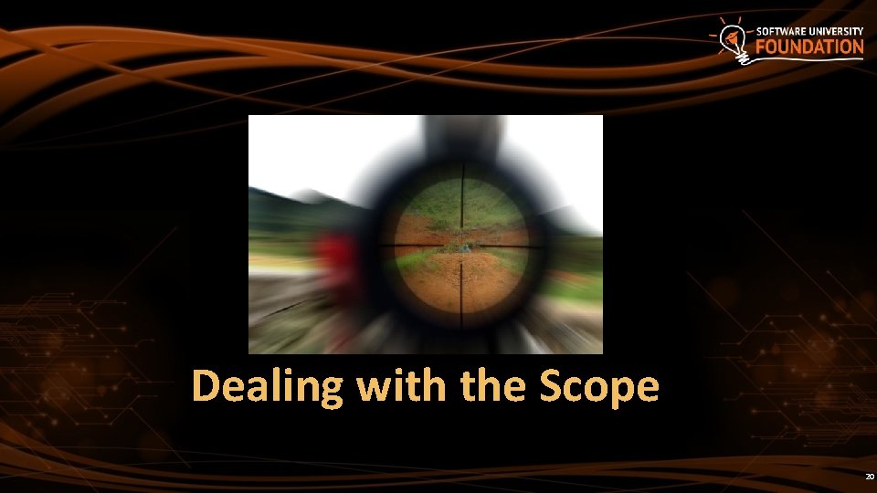Dealing with the Scope 20 Dealing with the Scope 20