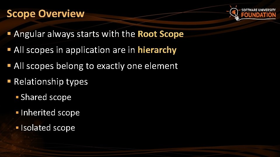 Scope Overview § Angular always starts with the Root Scope § All scopes in