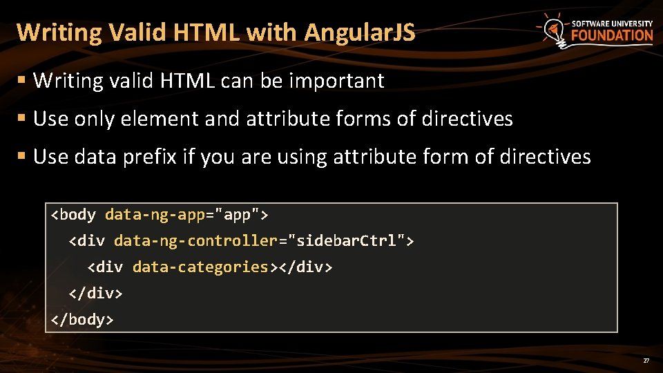 Writing Valid HTML with Angular. JS § Writing valid HTML can be important §