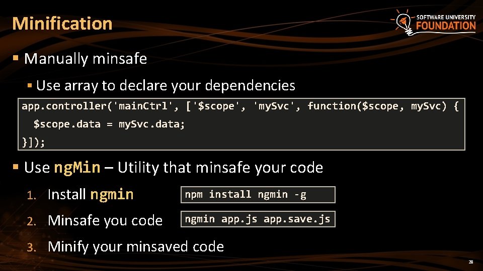 Minification § Manually minsafe § Use array to declare your dependencies app. controller('main. Ctrl',