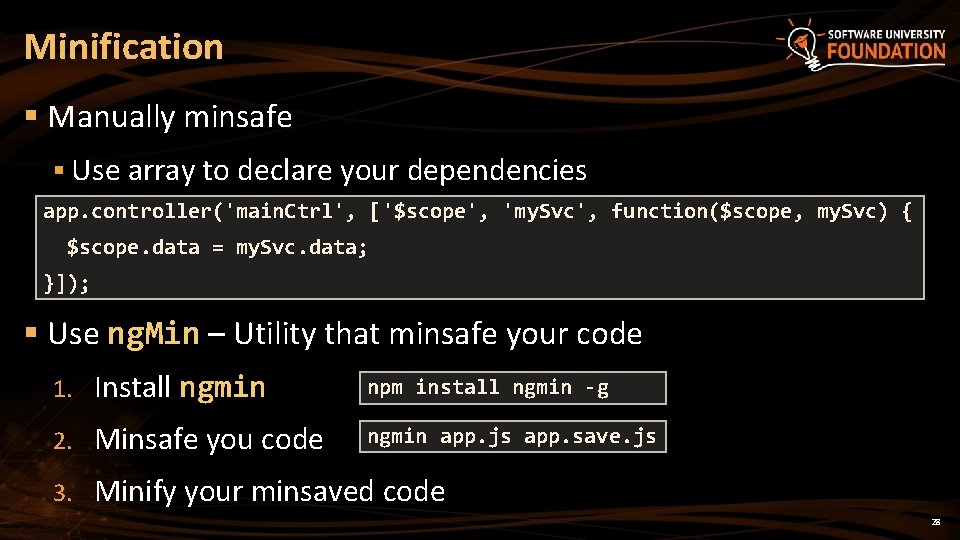 Minification § Manually minsafe § Use array to declare your dependencies app. controller('main. Ctrl', Minification § Manually minsafe § Use array to declare your dependencies app. controller('main. Ctrl',