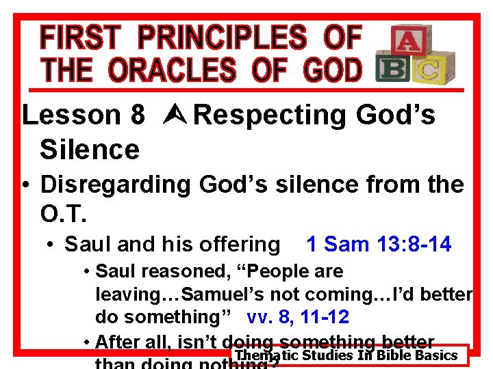 Lesson 8 Ù Respecting God’s Silence • Disregarding God’s silence from the O. T.