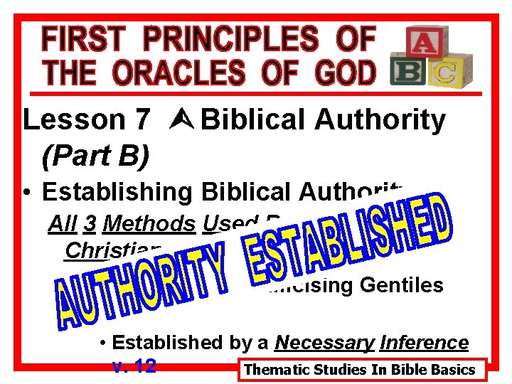 Lesson 7 Ù Biblical Authority (Part B) • Establishing Biblical Authority All 3 Methods