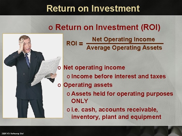 Return on Investment o Return on Investment (ROI) Net Operating Income ROI = Average