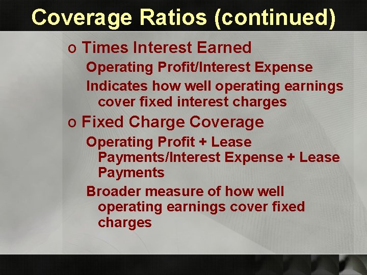 Coverage Ratios (continued) o Times Interest Earned Operating Profit/Interest Expense Indicates how well operating